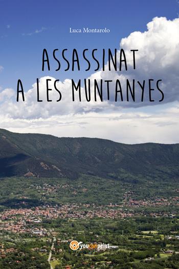 Assassinat a les muntanyes - Luca Montarolo - Libro Youcanprint 2018 | Libraccio.it