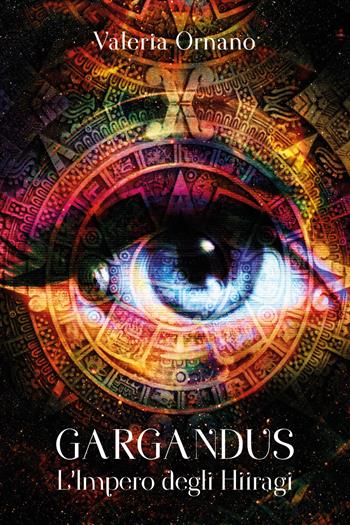 L' impero degli Hiiragi. Gargandus - Valeria Ornano - Libro Youcanprint 2018 | Libraccio.it