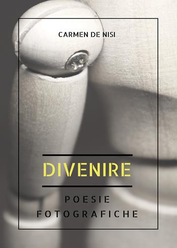 Divenire. Poesie fotografiche - Carmen De Nisi - Libro Youcanprint 2018 | Libraccio.it