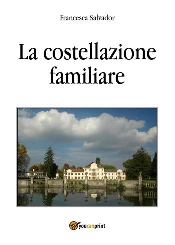 La costellazione familiare - Francesca Salvador - Libro Youcanprint 2018 | Libraccio.it