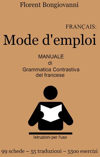 Français: mode d'emploi. Manuale di grammatica contrastiva del francese. - Florent Bongiovanni - Libro Youcanprint 2018 | Libraccio.it