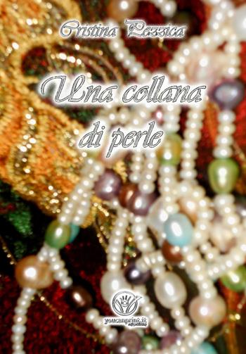 Una collana di perle - Cristina Pezzica - Libro Youcanprint 2018 | Libraccio.it