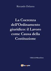 La coerenza dell'ordinamento giuridico-Il lavoro come «causa» della Costituzione