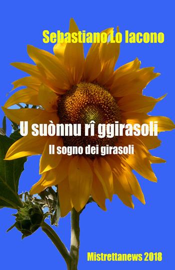 U suònnu rî ggirasoli - Sebastiano Lo Iacono - Libro Youcanprint 2018 | Libraccio.it