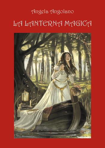 La lanterna magica - Angela Angolano - Libro Youcanprint 2018 | Libraccio.it