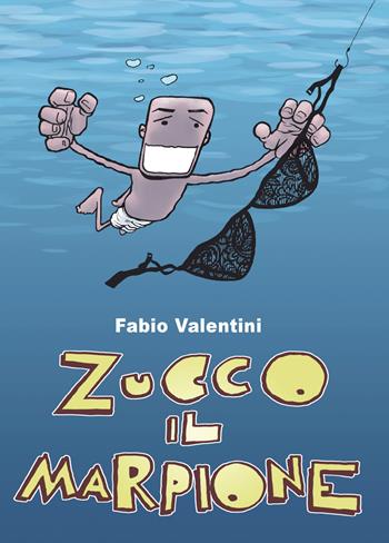Zucco il marpione - Fabio Valentini - Libro Youcanprint 2018 | Libraccio.it