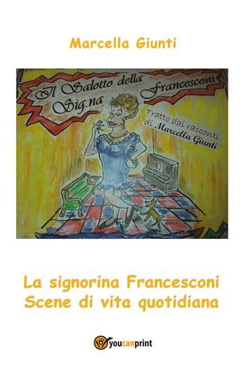 Il salotto della signorina Francesconi - Marcella Giunti - Libro Youcanprint 2018 | Libraccio.it