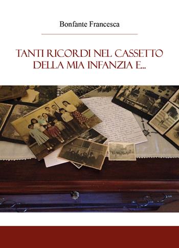 Tanti ricordi nel cassetto della mia infanzia e... - Francesca Bonfante - Libro Youcanprint 2018 | Libraccio.it