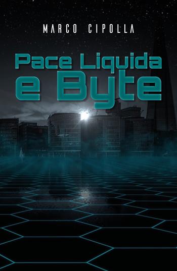 Pace liquida e byte - Marco Cipolla - Libro Youcanprint 2018 | Libraccio.it