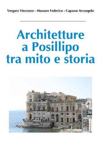 Architetture a Posillipo tra mito e storia - Vincenzo Vergara, Federico Massaro, Arcangelo Capasso - Libro Youcanprint 2018 | Libraccio.it