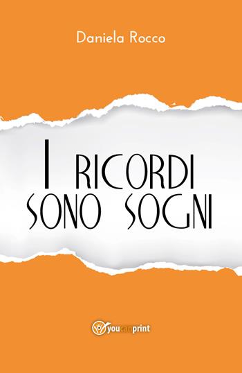 I ricordi sono sogni e altri racconti - Daniela Rocco - Libro Youcanprint 2018 | Libraccio.it