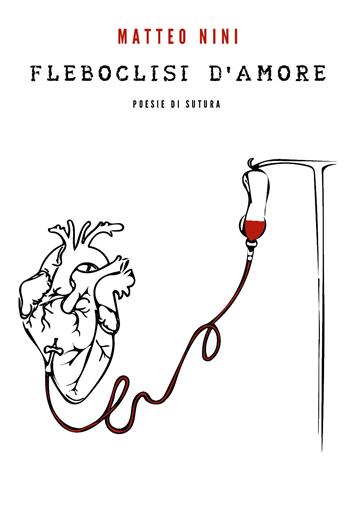Fleboclisi d'amore - Matteo Nini - Libro Youcanprint 2018 | Libraccio.it
