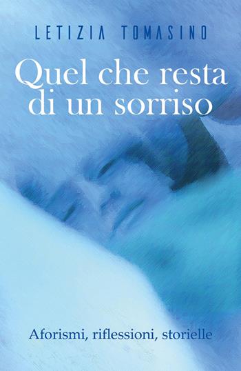 Quel che resta di un sorriso. Aforismi, riflessioni, storielle - Letizia Tomasino - Libro Youcanprint 2018 | Libraccio.it