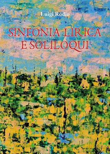 Sinfonia lirica e soliloqui - Luigi Rodio - Libro Youcanprint 2018 | Libraccio.it