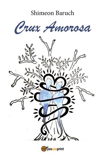 Crux amorosa - Shimeon Baruch - Libro Youcanprint 2018 | Libraccio.it