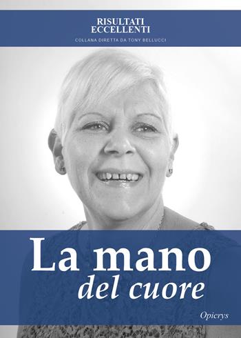 La mano del cuore - Opicrys - Libro Youcanprint 2018 | Libraccio.it