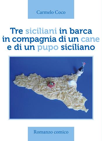 Tre siciliani in barca in compagnia di un cane e di un pupo siciliano - Carmelo Coco - Libro Youcanprint 2018 | Libraccio.it
