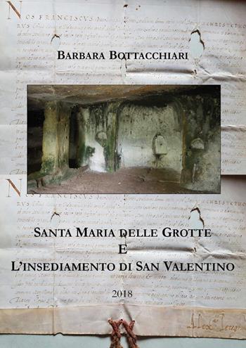 Santa Maria delle Grotte e l'insediamento di San Valentino - Barbara Bottacchiari - Libro Youcanprint 2018 | Libraccio.it