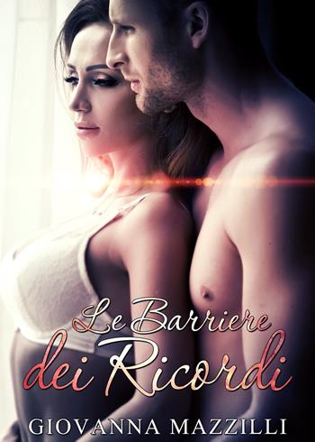Le barriere dei ricordi - Giovanna Mazzilli - Libro Youcanprint 2018 | Libraccio.it