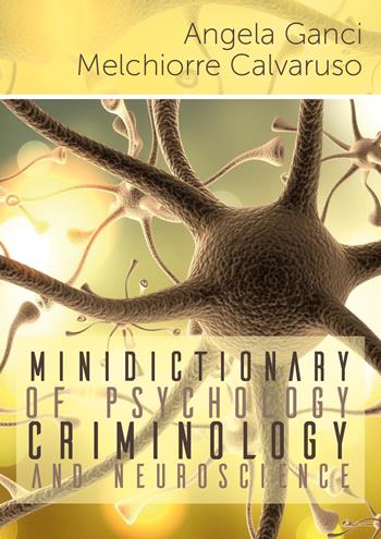 Minidictionary of psychology, criminology and neuroscience - Angela Ganci, Melchiorre Calvaruso - Libro Youcanprint 2018 | Libraccio.it