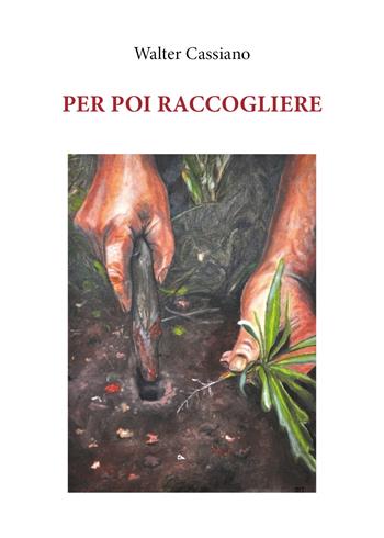 Per poi raccogliere - Walter Cassiano - Libro Youcanprint 2018 | Libraccio.it