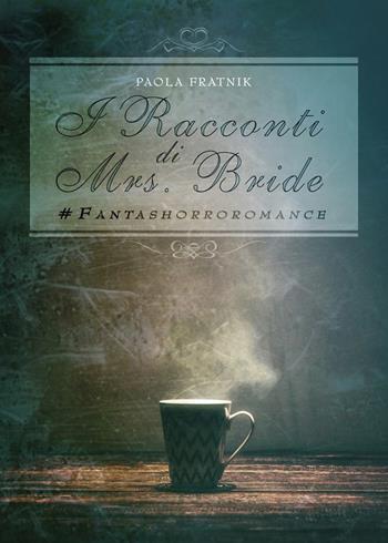 I racconti di Mrs. Bride #fantashorroromance - Paola Fratnik - Libro Youcanprint 2018 | Libraccio.it