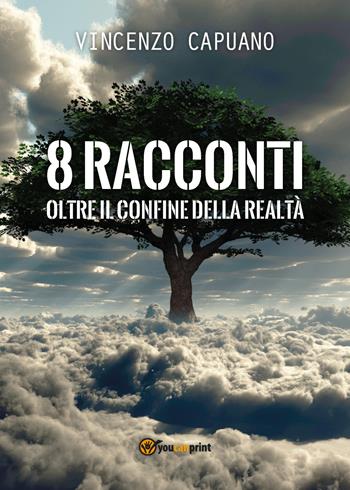 8 racconti oltre il confine della realtà - Vincenzo Capuano - Libro Youcanprint 2018 | Libraccio.it