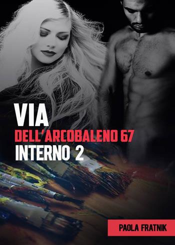 Via dell'Arcobaleno 67 Interno 2 - Paola Fratnik - Libro Youcanprint 2018 | Libraccio.it