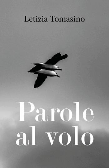 Parole al volo - Letizia Tomasino - Libro Youcanprint 2018 | Libraccio.it