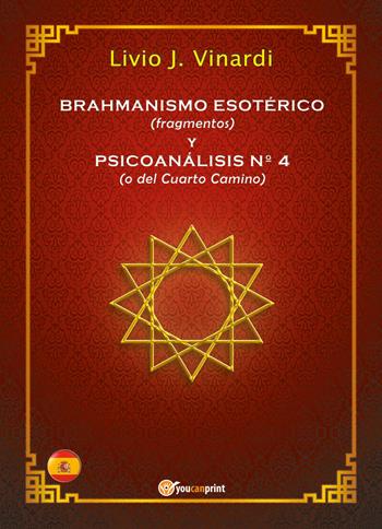 Brahmanismo esotérico (fragmentos) y Psicoanálisis n° 4 (o del Cuarto Camino) - Livio J. Vinardi - Libro Youcanprint 2018 | Libraccio.it