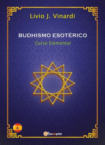 Budhismo esotérico. Curso elemental - Livio J. Vinardi - Libro Youcanprint 2018 | Libraccio.it
