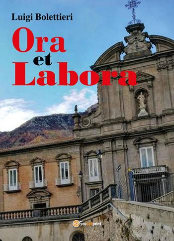 Ora et labora - Luigi Bolettieri - Libro Youcanprint 2018 | Libraccio.it