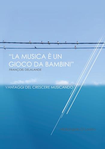 La musica è un gioco da ragazzi - Mariangela Di Loreto - Libro Youcanprint 2018 | Libraccio.it