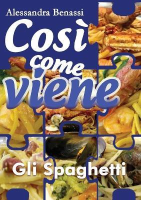 Gli spaghetti. Così come viene - Alessandra Benassi - Libro Youcanprint 2018 | Libraccio.it