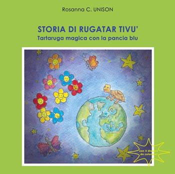 Storia di Rugatar Tivù. Tartaruga magica con la pancia blu - Rosanna C. Unison - Libro Youcanprint 2018 | Libraccio.it