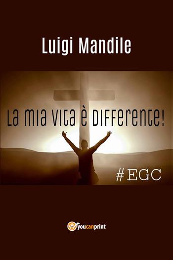 La mia vita è differente - Luigi Mandile - Libro Youcanprint 2018 | Libraccio.it