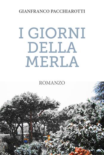 I giorni della merla - Gianfranco Pacchiarotti - Libro Youcanprint 2018 | Libraccio.it