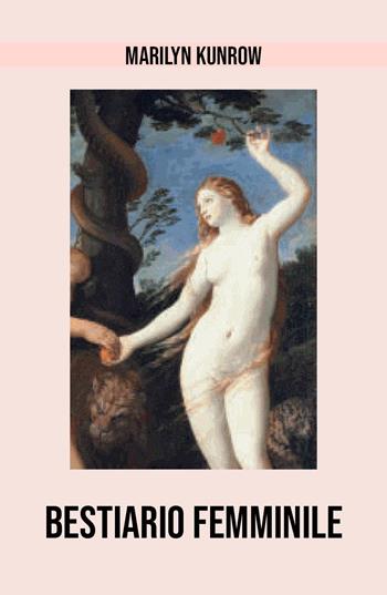 Bestiario femminile - Marilyn Kunrow - Libro Youcanprint 2018 | Libraccio.it