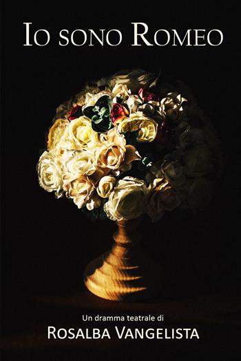 Io sono Romeo - Rosalba Vangelista - Libro Youcanprint 2018 | Libraccio.it