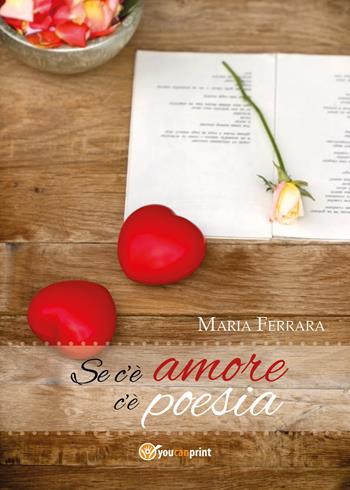 Se c'è amore c'è poesia - Maria Ferrara - Libro Youcanprint 2018 | Libraccio.it