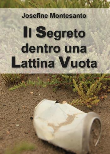 Il segreto dentro una lattina vuota - Josefine Montesanto - Libro Youcanprint 2018 | Libraccio.it