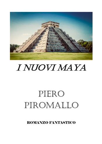 I nuovi Maya - Piero Piromallo - Libro Youcanprint 2018 | Libraccio.it