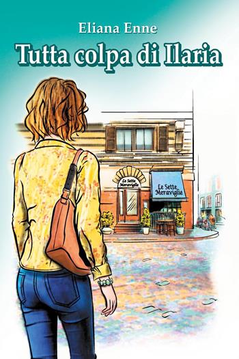 Tutta colpa di Ilaria - Eliana Enne - Libro Youcanprint 2018 | Libraccio.it