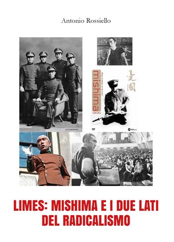 Limes: Mishima e i due lati del radicalismo - Antonio Rossiello - Libro Youcanprint 2018 | Libraccio.it