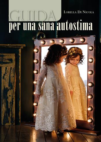 Guida per una sana autostima - Lorella Di Nicola - Libro Youcanprint 2018 | Libraccio.it