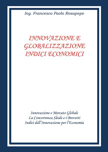 Innovazione e globalizzazione. Indici economici - Francesco Paolo Rosapepe - Libro Youcanprint 2018 | Libraccio.it