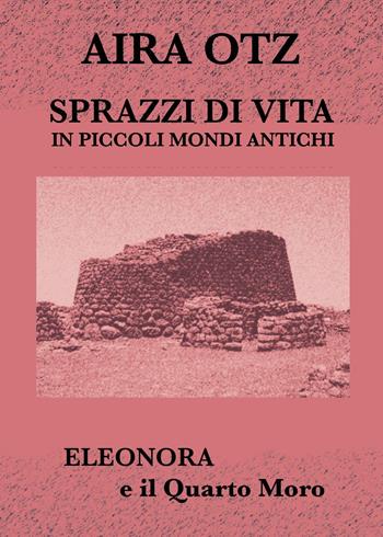 Sprazzi di vita in piccoli mondi antichi - Aira Otz - Libro Youcanprint 2018 | Libraccio.it