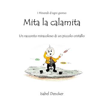 Mita la calamita - Isabel Dencker - Libro Youcanprint 2018 | Libraccio.it