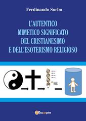 L' autentico mimetico significato del cristianesimo e dell'esoterismo religioso