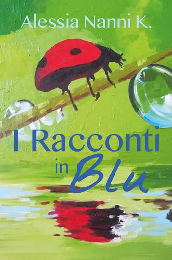 I racconti in blu - Alessia Nanni K. - Libro Youcanprint 2018 | Libraccio.it